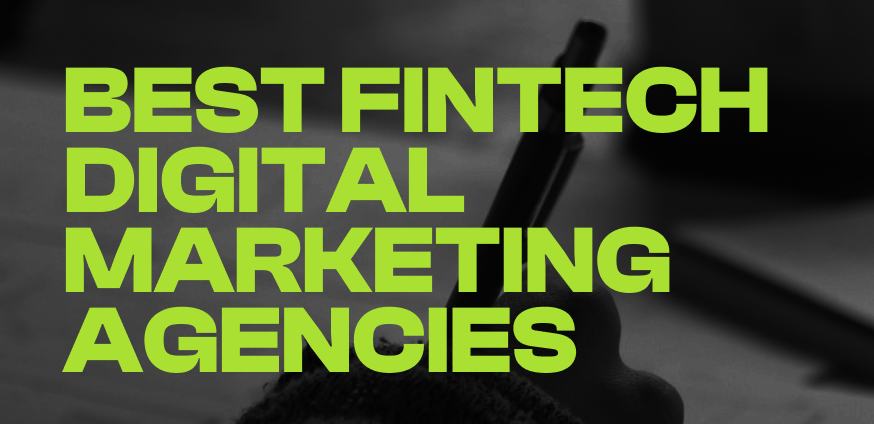 The Leading Fintech Digital Marketing Agencies for Financial Brands
